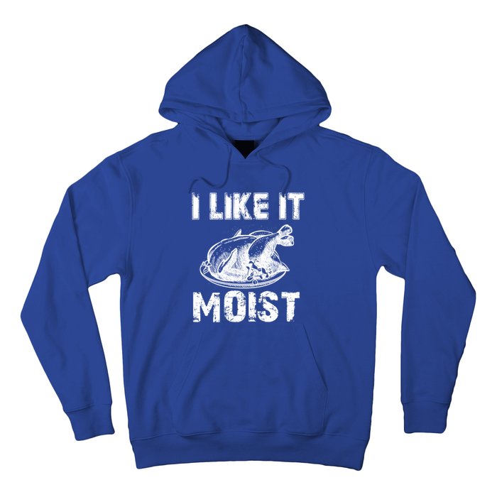 I Like It Moist Funny Turkey Funny Gift Hoodie