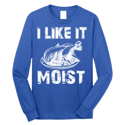 I Like It Moist Funny Turkey Funny Gift Long Sleeve Shirt