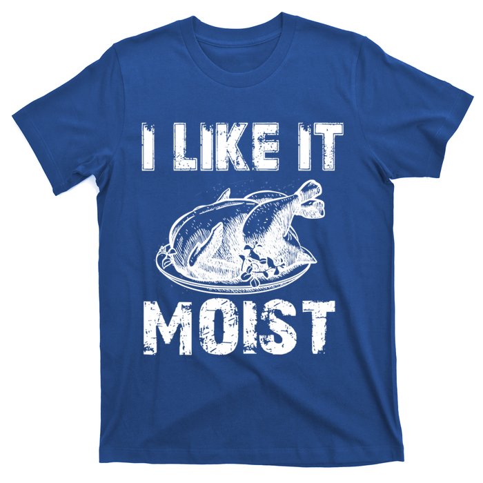 I Like It Moist Funny Turkey Funny Gift T-Shirt