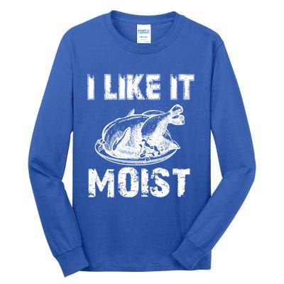 I Like It Moist Funny Turkey Funny Gift Tall Long Sleeve T-Shirt