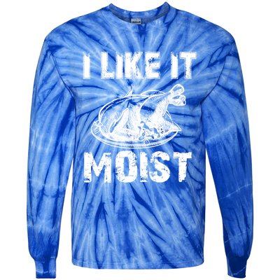 I Like It Moist Funny Turkey Funny Gift Tie-Dye Long Sleeve Shirt