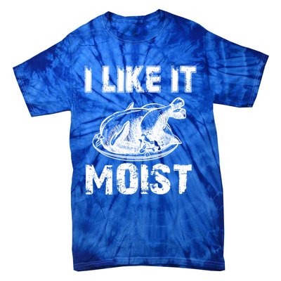 I Like It Moist Funny Turkey Funny Gift Tie-Dye T-Shirt