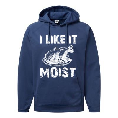 I Like It Moist Funny Turkey Funny Gift Performance Fleece Hoodie