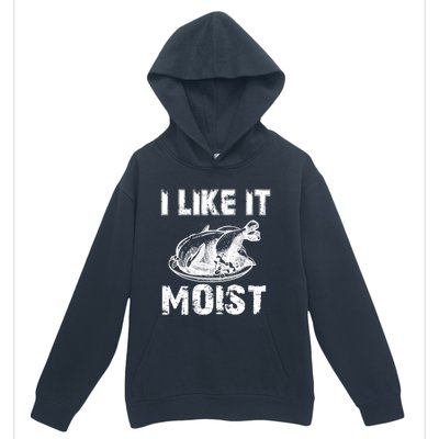 I Like It Moist Funny Turkey Funny Gift Urban Pullover Hoodie