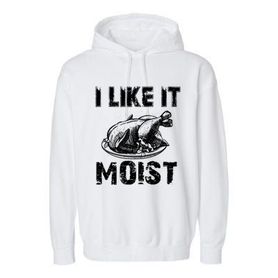 I Like It Moist Funny Turkey Funny Gift Garment-Dyed Fleece Hoodie