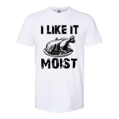 I Like It Moist Funny Turkey Funny Gift Softstyle CVC T-Shirt