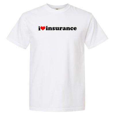 I Love Insurance Garment-Dyed Heavyweight T-Shirt