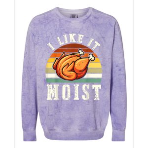 I Like It Moist Funny Thanksgiving Costume Turkey Leg Day Cute Gift Colorblast Crewneck Sweatshirt