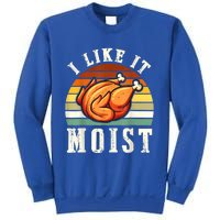 I Like It Moist Funny Thanksgiving Costume Turkey Leg Day Cute Gift Sweatshirt