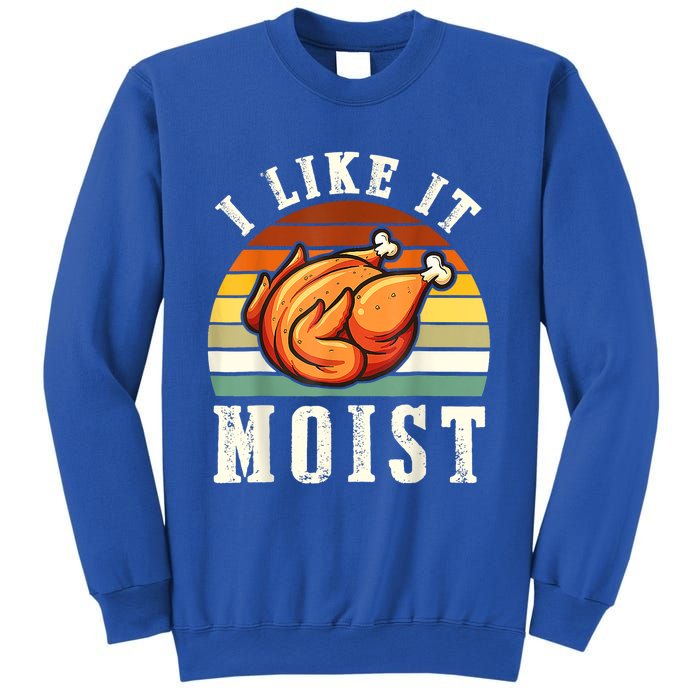 I Like It Moist Funny Thanksgiving Costume Turkey Leg Day Cute Gift Sweatshirt