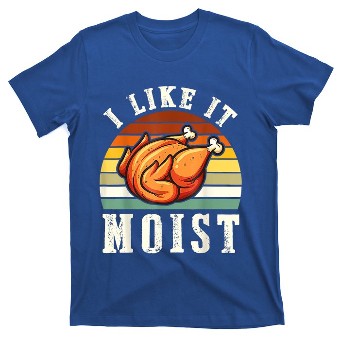 I Like It Moist Funny Thanksgiving Costume Turkey Leg Day Cute Gift T-Shirt