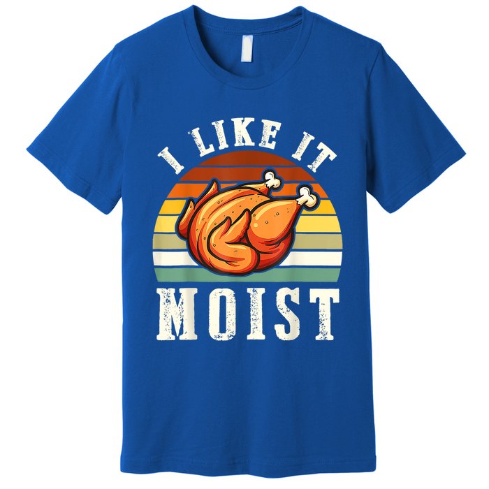 I Like It Moist Funny Thanksgiving Costume Turkey Leg Day Cute Gift Premium T-Shirt