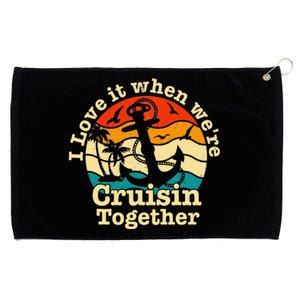 I Love It When We're Cruisin Together Cruise Grommeted Golf Towel