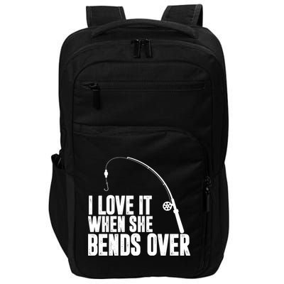 I Love It When She Bends Over Funny Fishing Impact Tech Backpack
