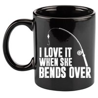 I Love It When She Bends Over Funny Fishing 11oz C Handle Ceramic Mug