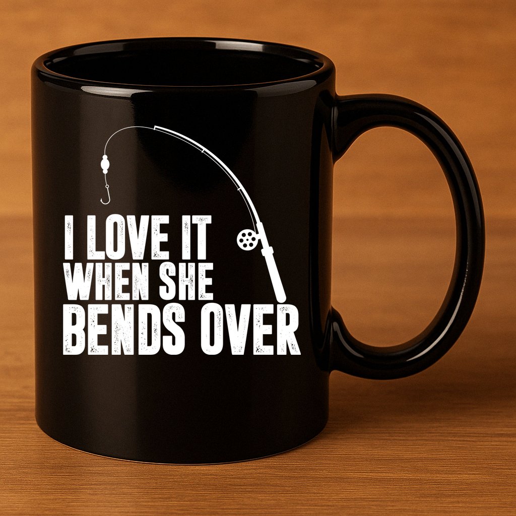 I Love It When She Bends Over Funny Fishing 11oz C Handle Ceramic Mug