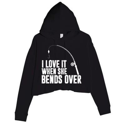 I Love It When She Bends Over Funny Fishing Crop Fleece Hoodie