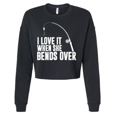 I Love It When She Bends Over Funny Fishing Cropped Pullover Crew