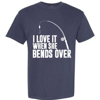 I Love It When She Bends Over Funny Fishing Garment-Dyed Heavyweight T-Shirt