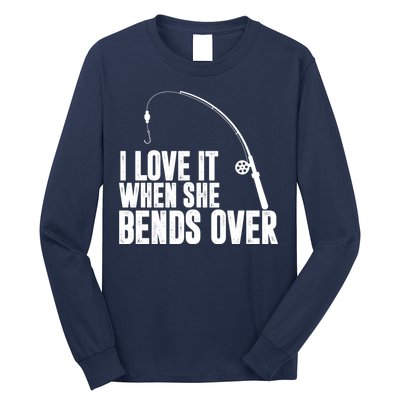 I Love It When She Bends Over Funny Fishing Long Sleeve Shirt