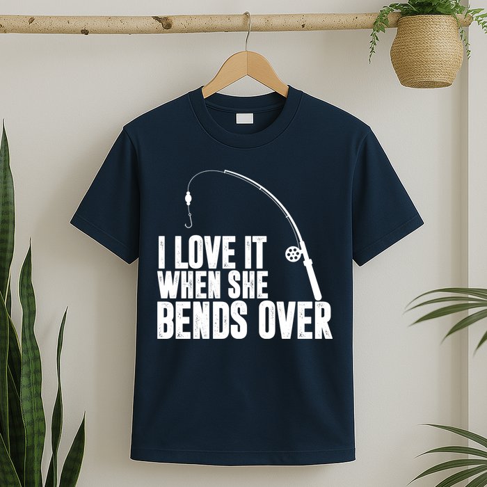 I Love It When She Bends Over Funny Fishing T-Shirt