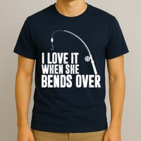 I Love It When She Bends Over Funny Fishing T-Shirt