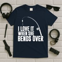 I Love It When She Bends Over Funny Fishing T-Shirt