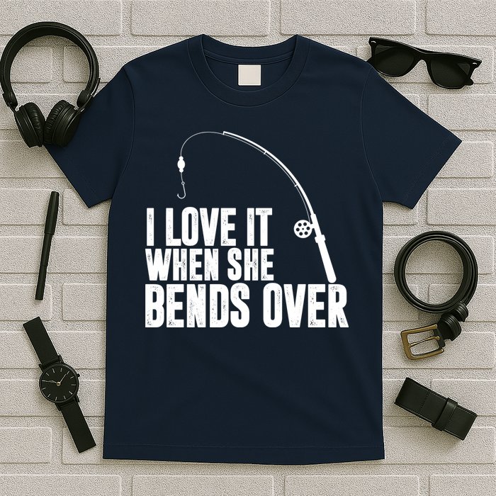 I Love It When She Bends Over Funny Fishing T-Shirt