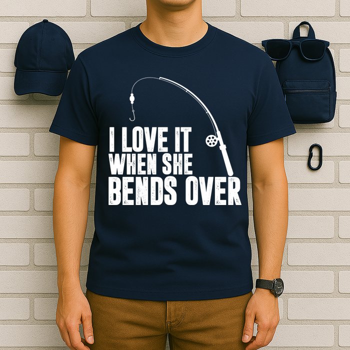I Love It When She Bends Over Funny Fishing T-Shirt