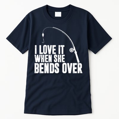 I Love It When She Bends Over Funny Fishing Tall T-Shirt
