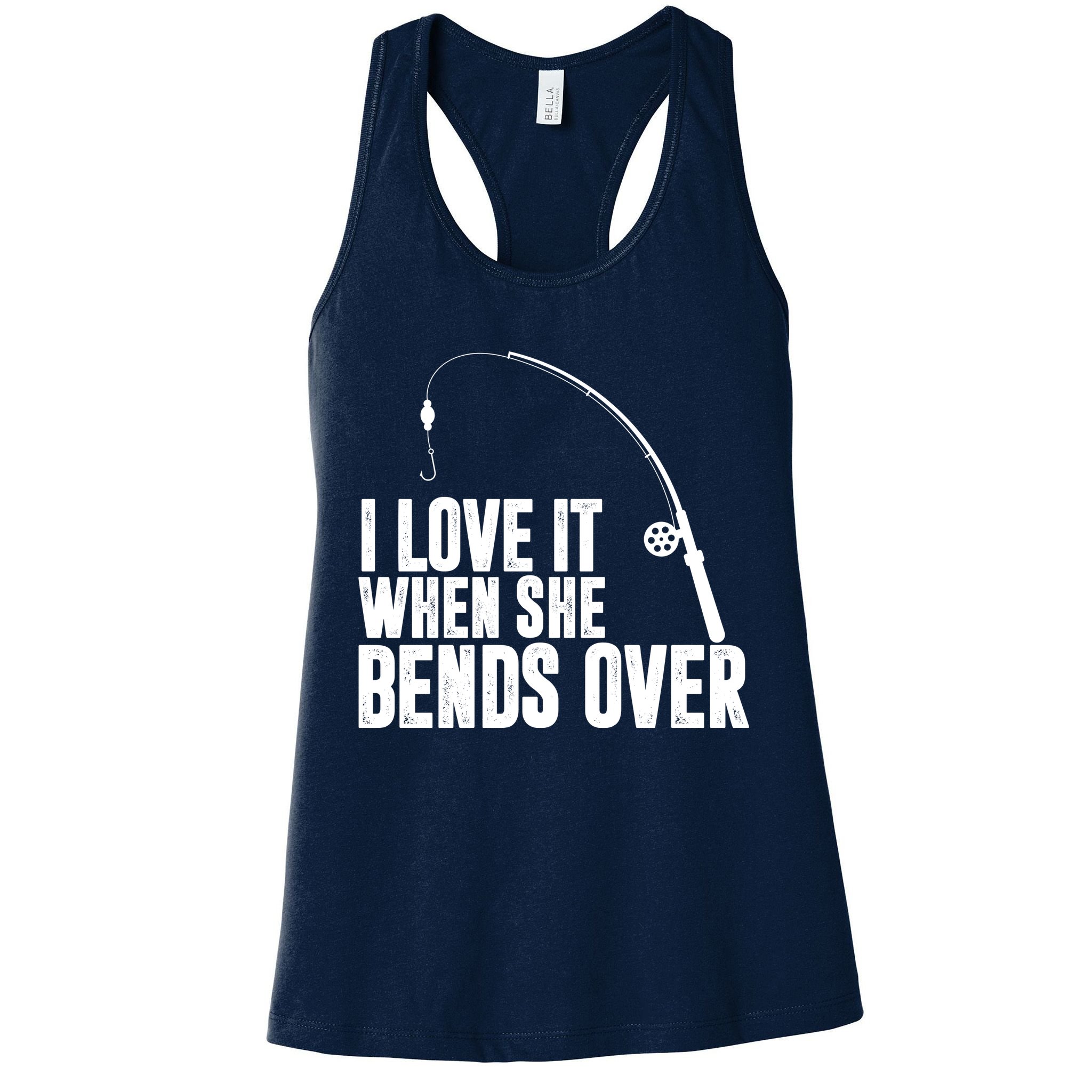 I Love It When She Bends Over Funny Fishing Womens Tank Top