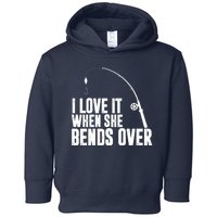 I Love It When She Bends Over Funny Fishing Toddler Hoodie