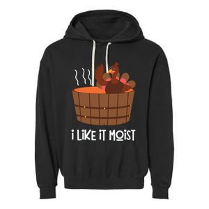 I Like It Moist Funny Thanksgiving Turkey Leg Day Gift Garment-Dyed Fleece Hoodie