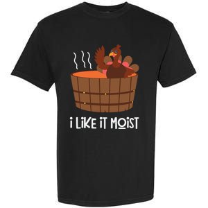 I Like It Moist Funny Thanksgiving Turkey Leg Day Gift Garment-Dyed Heavyweight T-Shirt