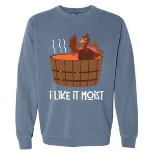 I Like It Moist Funny Thanksgiving Turkey Leg Day Gift Garment-Dyed Sweatshirt