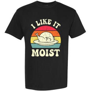 I Like It Moist Funny Thanksgiving Turkey Leg Day Garment-Dyed Heavyweight T-Shirt