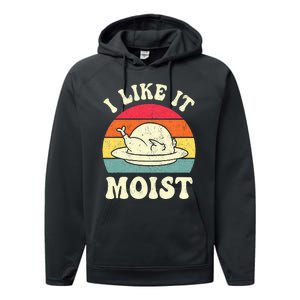 I Like It Moist Funny Thanksgiving Turkey Leg Day Performance Fleece Hoodie