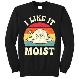 I Like It Moist Funny Thanksgiving Turkey Leg Day Sweatshirt