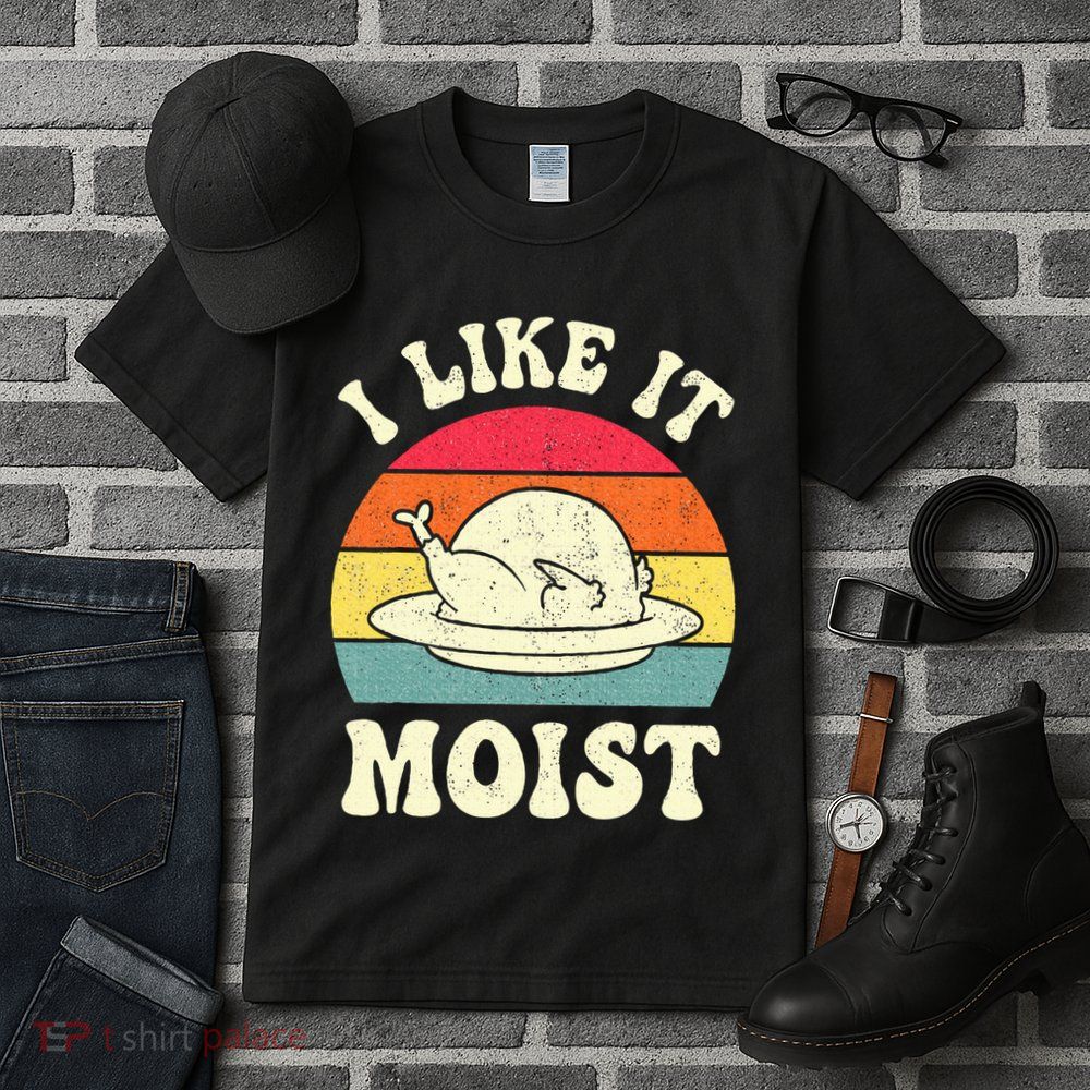 I Like It Moist Funny Thanksgiving Turkey Leg Day Tall T-Shirt