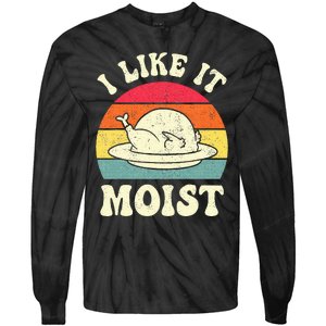 I Like It Moist Funny Thanksgiving Turkey Leg Day Tie-Dye Long Sleeve Shirt