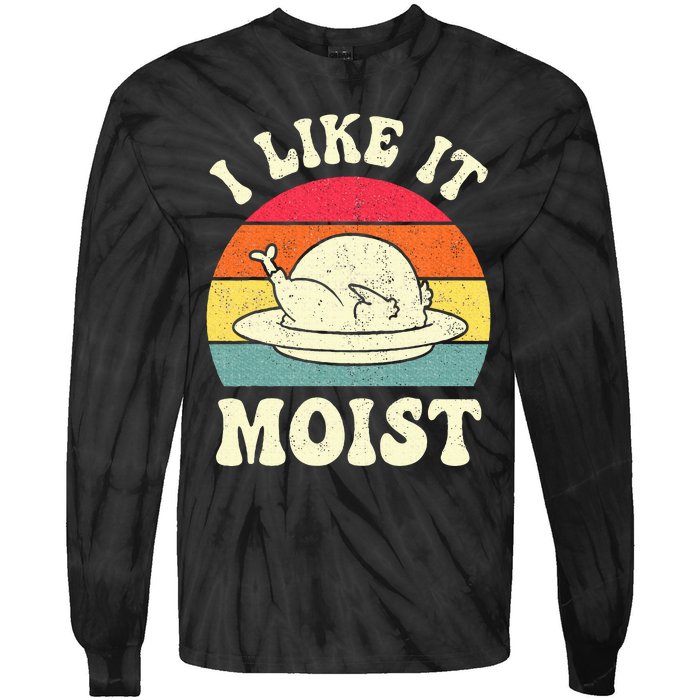 I Like It Moist Funny Thanksgiving Turkey Leg Day Tie-Dye Long Sleeve Shirt