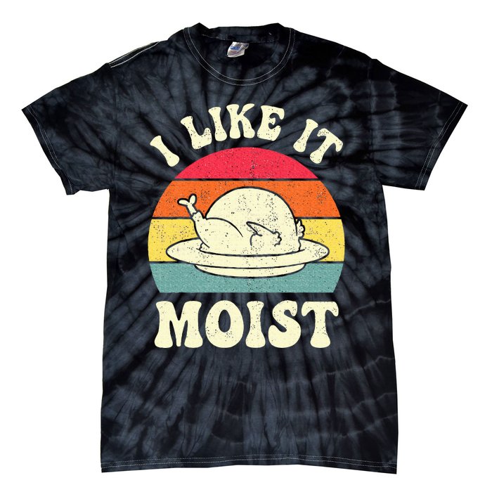 I Like It Moist Funny Thanksgiving Turkey Leg Day Tie-Dye T-Shirt