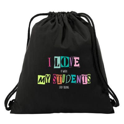 I Love It When My Students Stop Talking Funny School Teacher Drawstring Bag