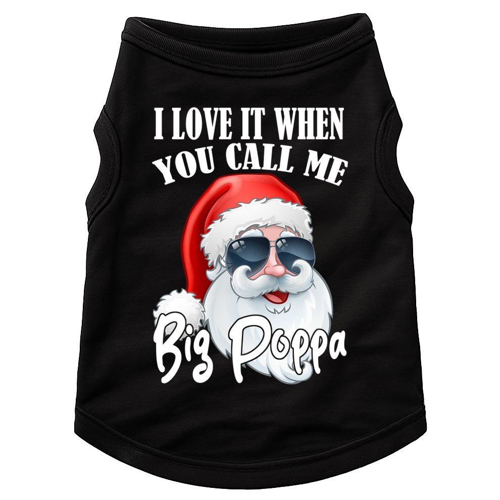 I Love It When You Call Me Big Poppa Funny Santa Claus Doggie Tank