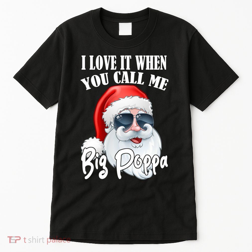 I Love It When You Call Me Big Poppa Funny Santa Claus Tall T-Shirt