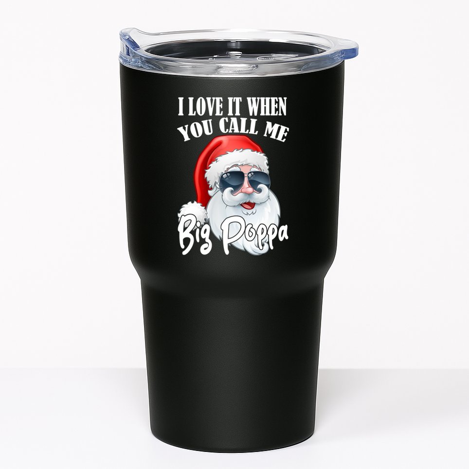 I Love It When You Call Me Big Poppa Funny Santa Claus Tumbler