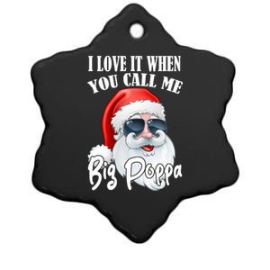 I Love It When You Call Me Big Poppa Funny Santa Claus Ceramic Star Ornament