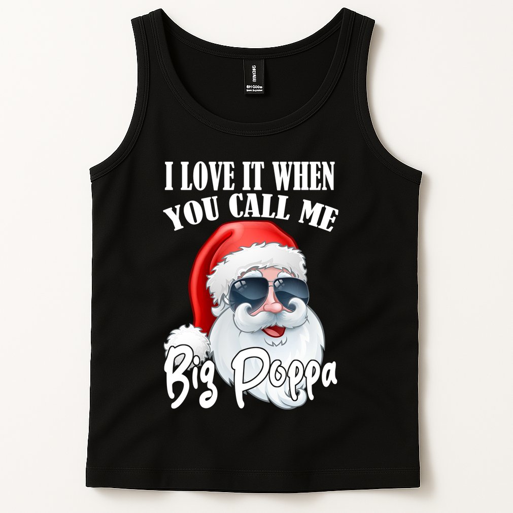 I Love It When You Call Me Big Poppa Funny Santa Claus Tank Top