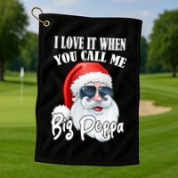 I Love It When You Call Me Big Poppa Funny Santa Claus Golf Towel