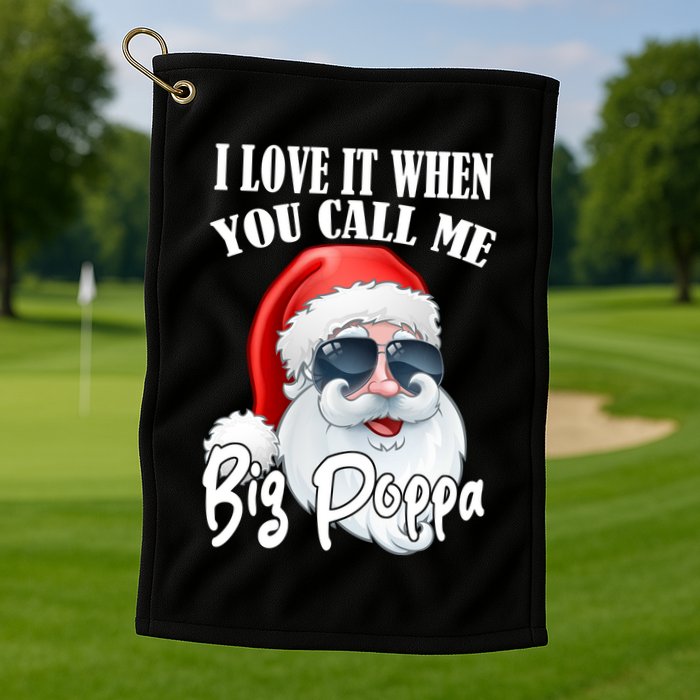 I Love It When You Call Me Big Poppa Funny Santa Claus Golf Towel